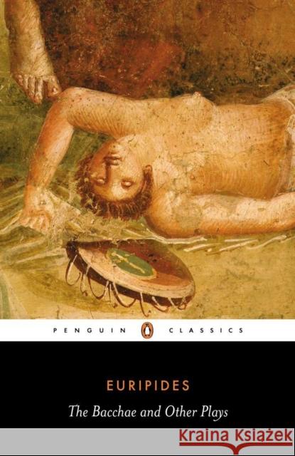 The Bacchae and Other Plays  Euripides 9780140447262 Penguin Books Ltd