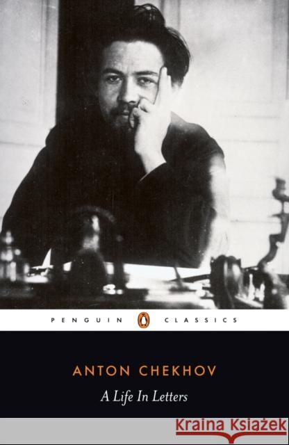 A Life in Letters Anton Chekhov 9780140449228