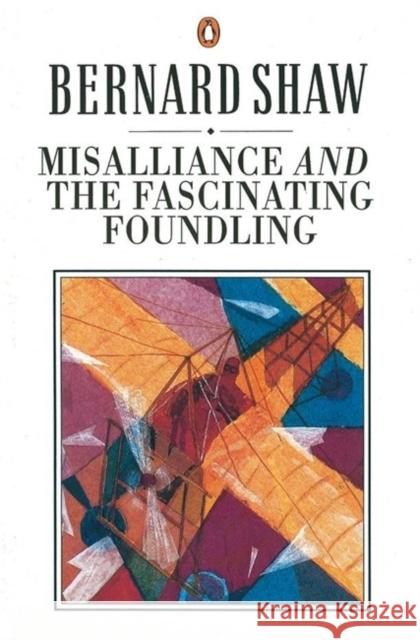 Misalliance and the Fascinating Foundling Bernard Shaw 9780140450415 PENGUIN BOOKS LTD