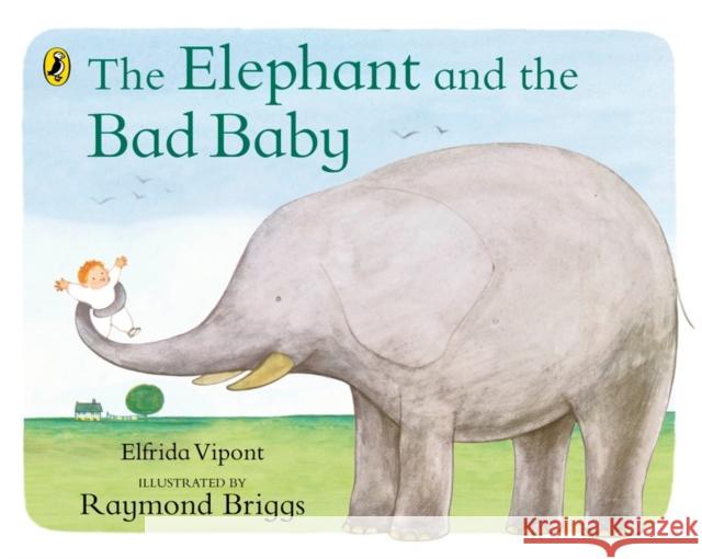 The Elephant and the Bad Baby Raymond Briggs 9780140500486 Penguin Random House Children's UK