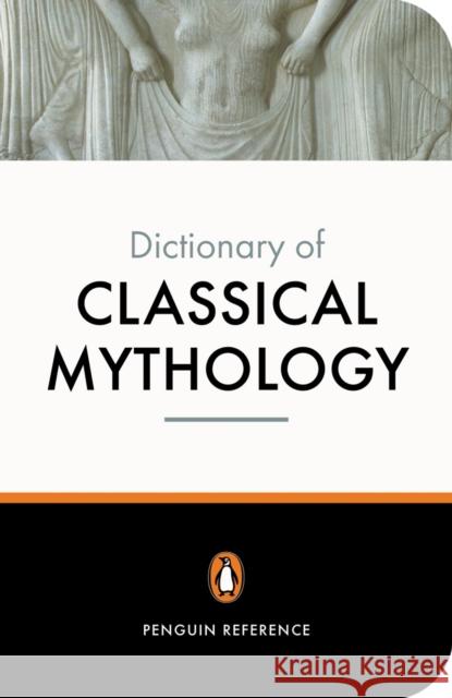 The Penguin Dictionary of Classical Mythology Pierre Grimal 9780140512359 Penguin Books Ltd