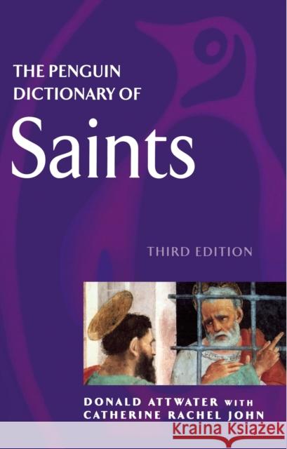 The Penguin Dictionary of Saints Donald Attwater Catherine Rachel John 9780140513127