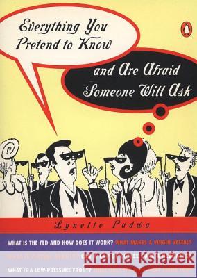 Everything You Pretend to Know and Are Afraid Someone Will Ask Lynette Padwa 9780140513226 Penguin Books