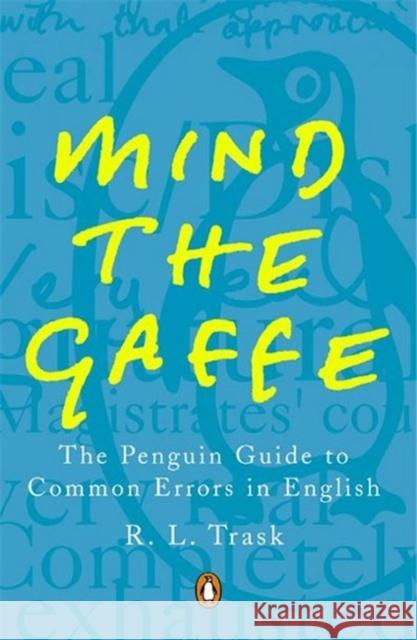 Mind the Gaffe : The Penguin Guide to Common Errors in English R. L. Trask 9780140514766 PENGUIN BOOKS LTD