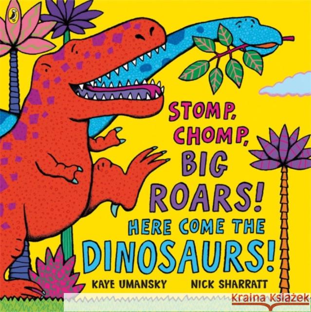 Stomp, Chomp, Big Roars! Here Come the Dinosaurs! Kaye Umansky 9780140569353