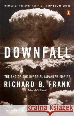 Downfall: The End of the Imperial Japanese Empire Richard B. Frank 9780141001463 Penguin Books