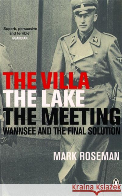 The Villa, The Lake, The Meeting: Wannsee and the Final Solution Mark Roseman 9780141003955 PENGUIN UK