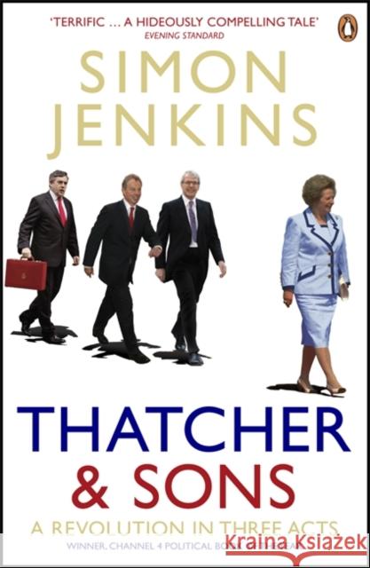 Thatcher and Sons : A Revolution in Three Acts Simon Jenkins 9780141006246