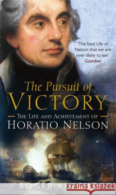 The Pursuit of Victory: The Life and Achievement of Horatio Nelson Roger Knight 9780141007618 Penguin Books Ltd