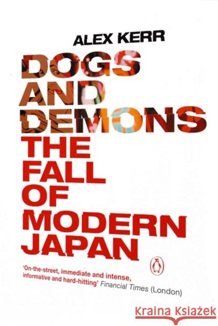 Dogs and Demons: The Fall of Modern Japan Alex Kerr 9780141010007