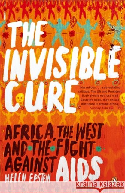 The Invisible Cure : Africa, the West and the Fight Against AIDS Helen Epstein 9780141011059