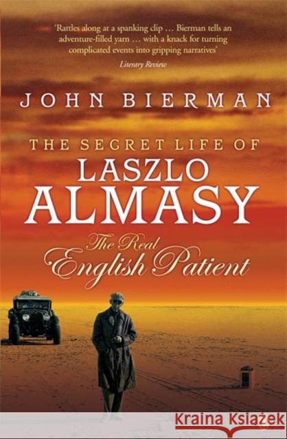 The Secret Life of Laszlo Almasy : The Real English Patient John Bierman 9780141012513