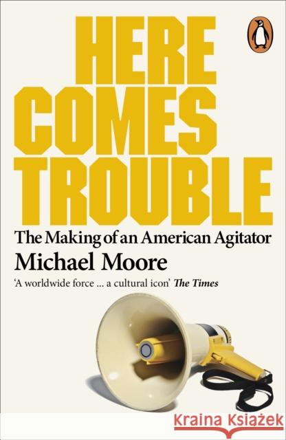 Here Comes Trouble : Stories From My Life Michael Moore 9780141013015