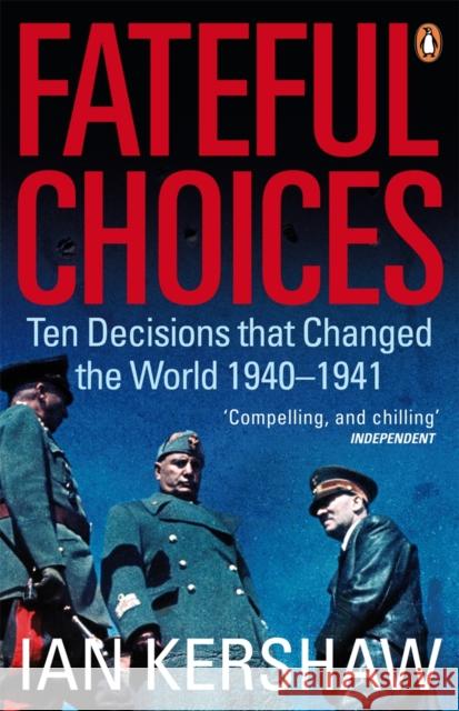 Fateful Choices: Ten Decisions that Changed the World, 1940-1941 Ian Kershaw 9780141014180 0