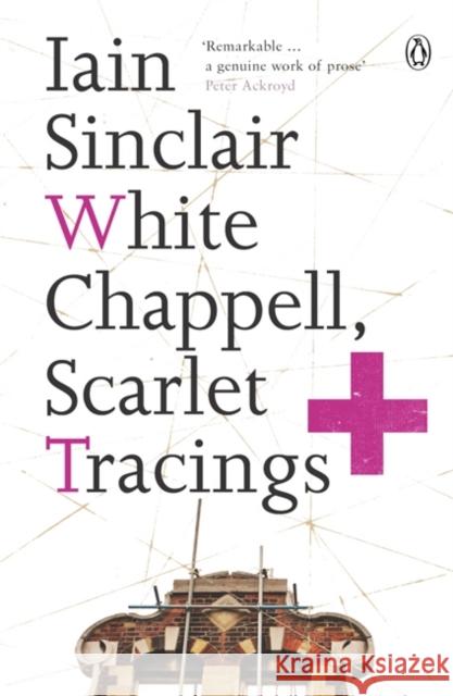 White Chappell, Scarlet Tracings Iain Sinclair 9780141014845