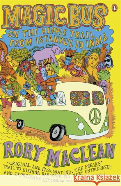 Magic Bus: On the Hippie Trail from Istanbul to India Rory MacLean 9780141015958 0