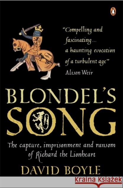 Blondel's Song : The capture, Imprisonment and Ransom of Richard the Lionheart David Boyle 9780141015972 PENGUIN BOOKS LTD