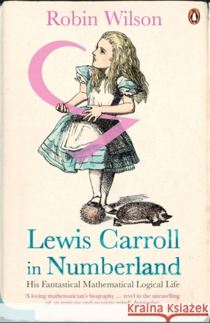 Lewis Carroll in Numberland: His Fantastical Mathematical Logical Life Robin Wilson 9780141016108