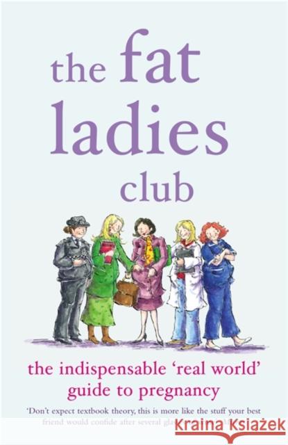 The Fat Ladies Club : The Indispensable 'Real World' Guide to Pregnancy Sarah Groves 9780141017013