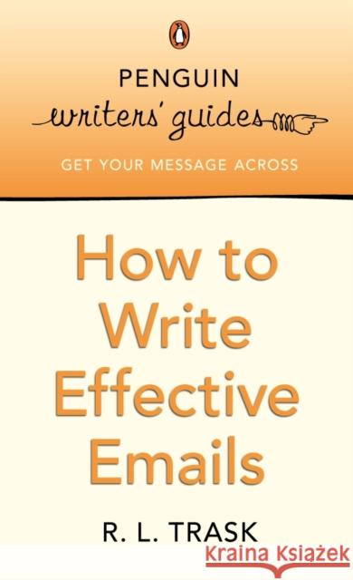 Penguin Writers' Guides: How to Write Effective Emails R. L. Trask 9780141017198 Penguin Putnam