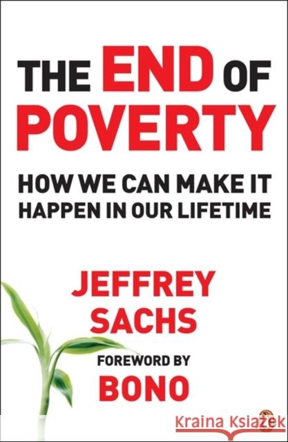 The End of Poverty: How We Can Make it Happen in Our Lifetime Jeffrey Sachs 9780141018669