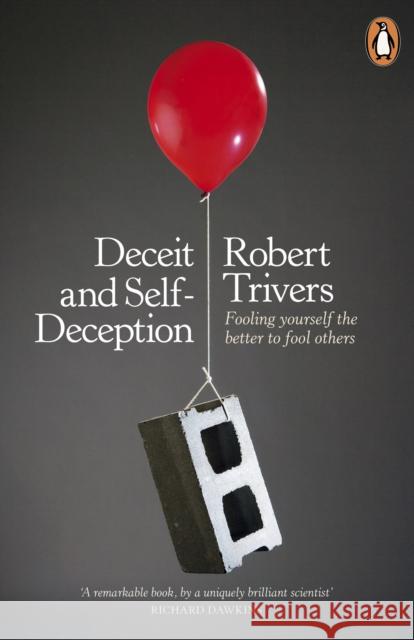 Deceit and Self-Deception: Fooling Yourself the Better to Fool Others Robert Trivers 9780141019918