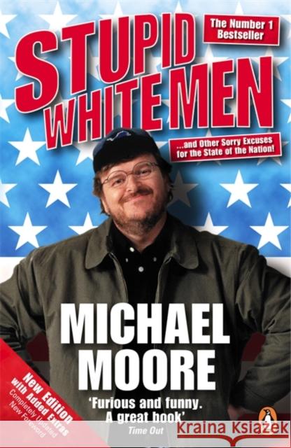 Stupid White Men : ...and Other Sorry Excuses for the State of the Nation! Michael Moore 9780141019994 PENGUIN BOOKS LTD