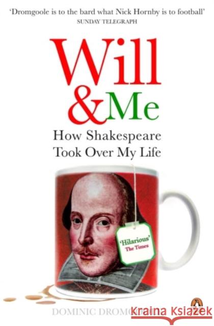 Will and Me : How Shakespeare Took Over My Life Dominic Dromgoole 9780141020075