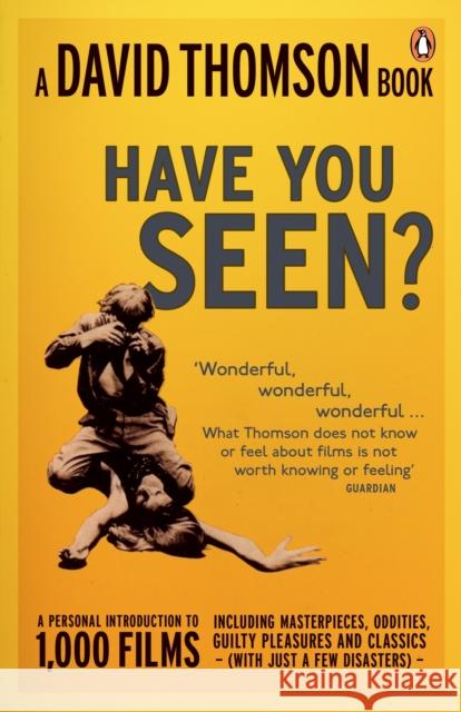 'Have You Seen...?': a Personal Introduction to 1,000 Films including masterpieces, oddities and guilty pleasures (with just a few disasters) David Thomson 9780141020754