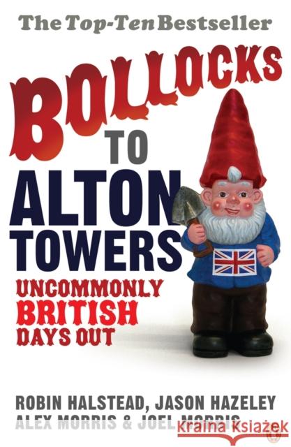 Bollocks to Alton Towers: Uncommonly British Days Out Robin Halstead 9780141021201 Penguin Global