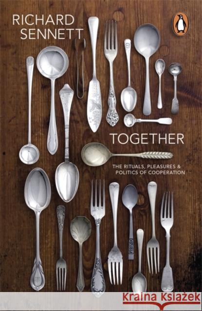 Together: The Rituals, Pleasures and Politics of Cooperation Richard Sennett 9780141022109