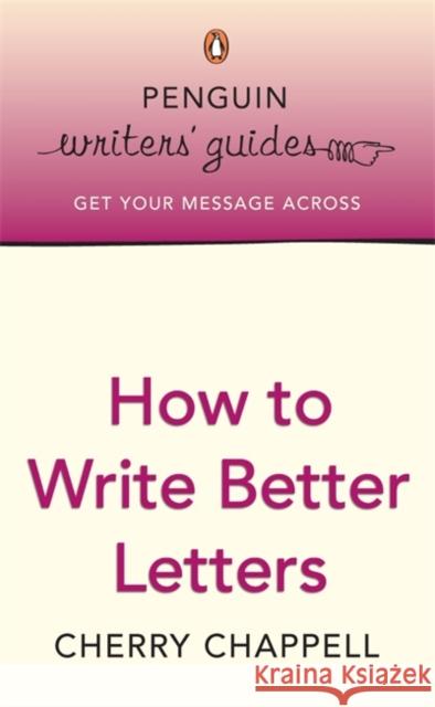 Penguin Writers' Guides: How to Write Better Letters Cherry Chappell 9780141022765