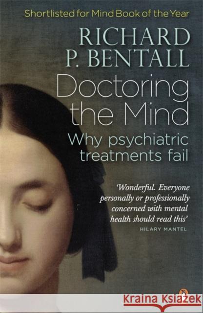 Doctoring the Mind: Why psychiatric treatments fail Richard P Bentall 9780141023694