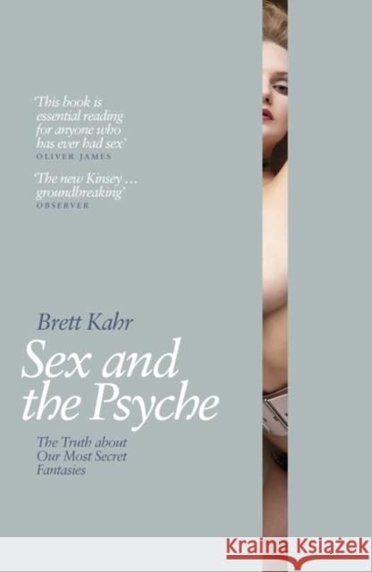 Sex and the Psyche: The Truth About Our Most Secret Fantasies Brett Kahr 9780141024844 Penguin Books Ltd