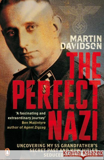 The Perfect Nazi: Uncovering My SS Grandfather's Secret Past and How Hitler Seduced a Generation Martin Davidson 9780141024998