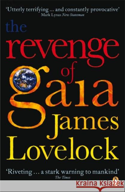The Revenge of Gaia: Why the Earth is Fighting Back and How We Can Still Save Humanity James Lovelock 9780141025971