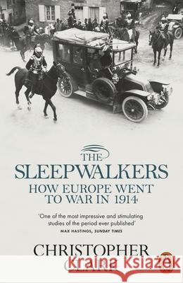 The Sleepwalkers: How Europe Went to War in 1914 Christopher Clark 9780141027821