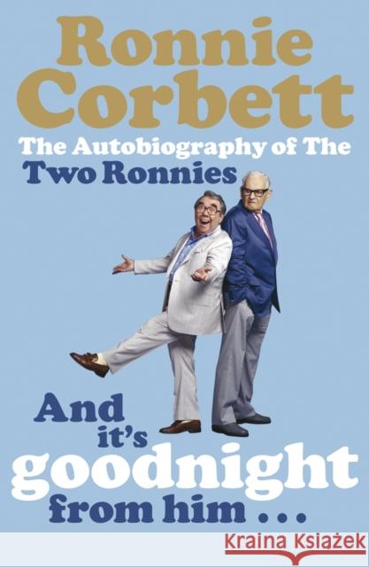 And It's Goodnight from Him . . .: The Autobiography of the Two Ronnies Ronnie Corbett 9780141028040 Penguin Books Ltd