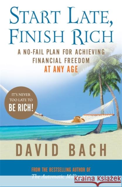 Start Late, Finish Rich: A No-fail Plan for Achieving Financial Freedom at Any Age David Bach 9780141028774