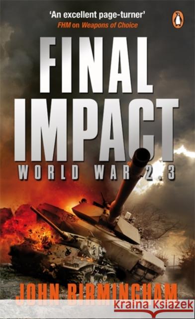 Final Impact: World War 2.3 John Birmingham 9780141029139 Penguin Books Ltd