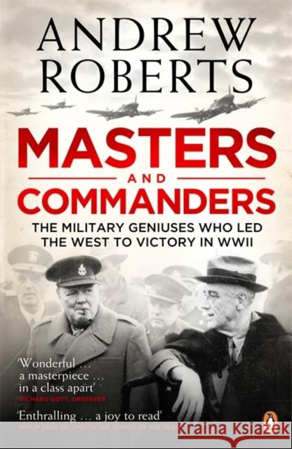 Masters and Commanders : The Military Geniuses Who Led The West To Victory In World War II Andrew Roberts 9780141029269 0