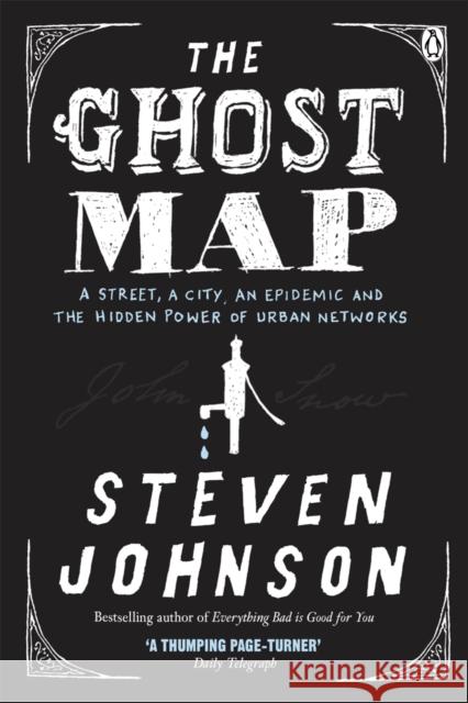 The Ghost Map: A Street, an Epidemic and the Hidden Power of Urban Networks. Steven Johnson 9780141029368