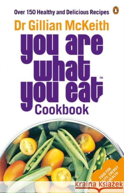 You Are What You Eat Cookbook: Over 150 Healthy and Delicious Recipes from the multi-million copy bestseller Gillian McKeith 9780141029764