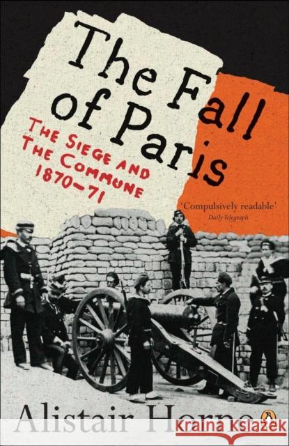 The Fall of Paris: The Siege and the Commune 1870-71 Horne, Alistair 9780141030630