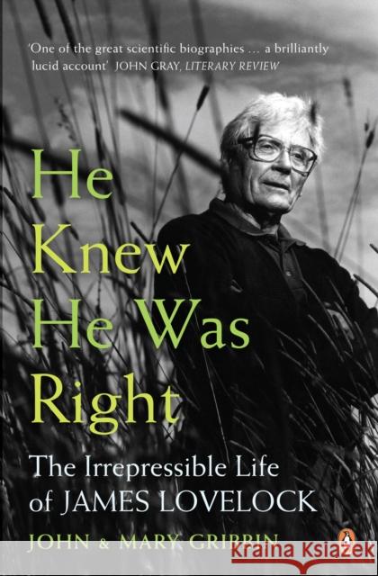 He Knew He Was Right : The Irrepressible Life of James Lovelock John Gribbin 9780141031613