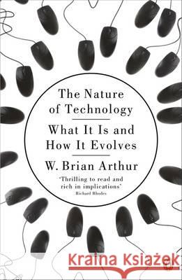 The Nature of Technology: What It Is and How It Evolves W  Brian Arthur 9780141031637 Penguin Books Ltd