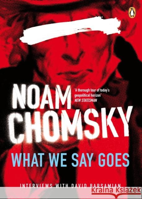 What We Say Goes: Conversations on U.S. Power in a Changing World Noam Chomsky 9780141033136