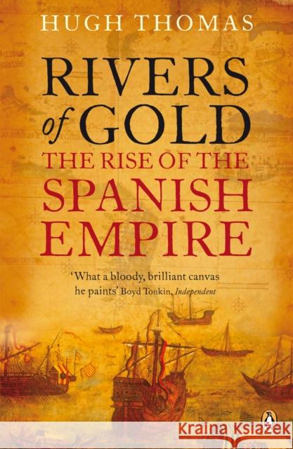 Rivers of Gold: The Rise of the Spanish Empire Hugh Thomas 9780141034485