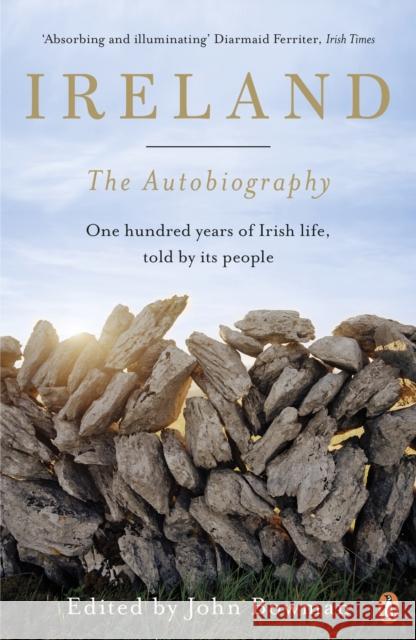 Ireland: The Autobiography: One Hundred Years of Irish Life, Told by Its People John Bowman 9780141034676 Penguin Books Ltd