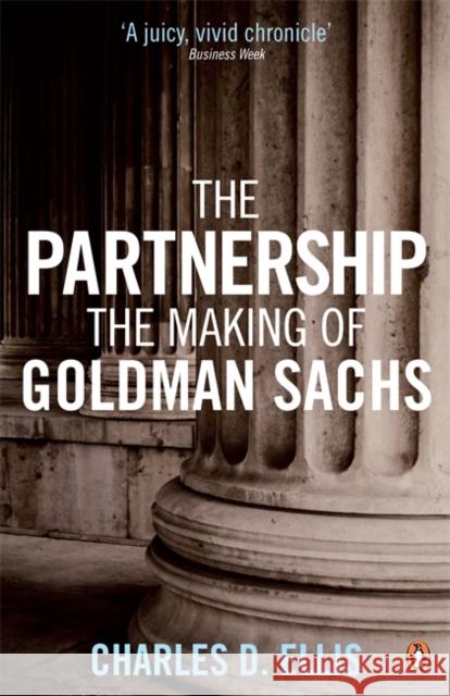 The Partnership: The Making of Goldman Sachs Charles D. Ellis 9780141035246 Penguin Books Ltd